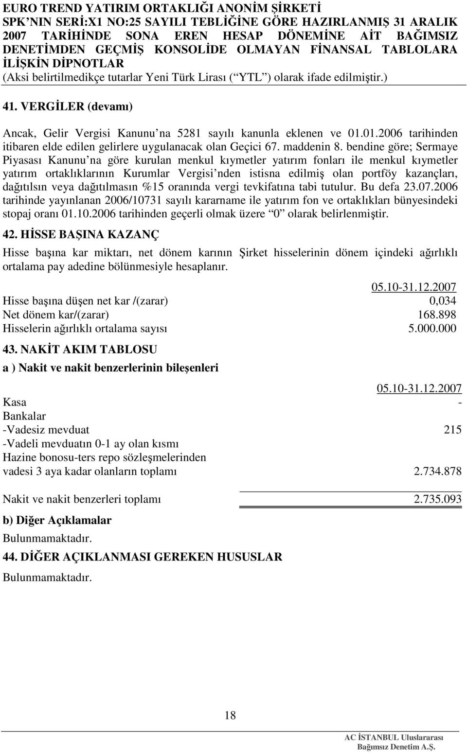 dağıtılsın veya dağıtılmasın %15 oranında vergi tevkifatına tabi tutulur. Bu defa 23.07.