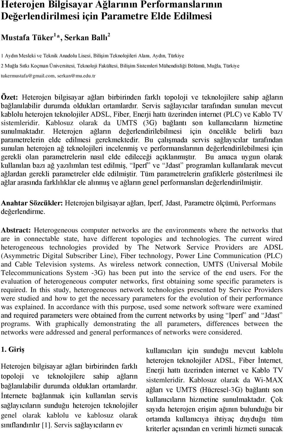 tr Özet: Heterojen bilgisayar ağları birbirinden farklı topoloji ve teknolojilere sahip ağların bağlanılabilir durumda oldukları ortamlardır.