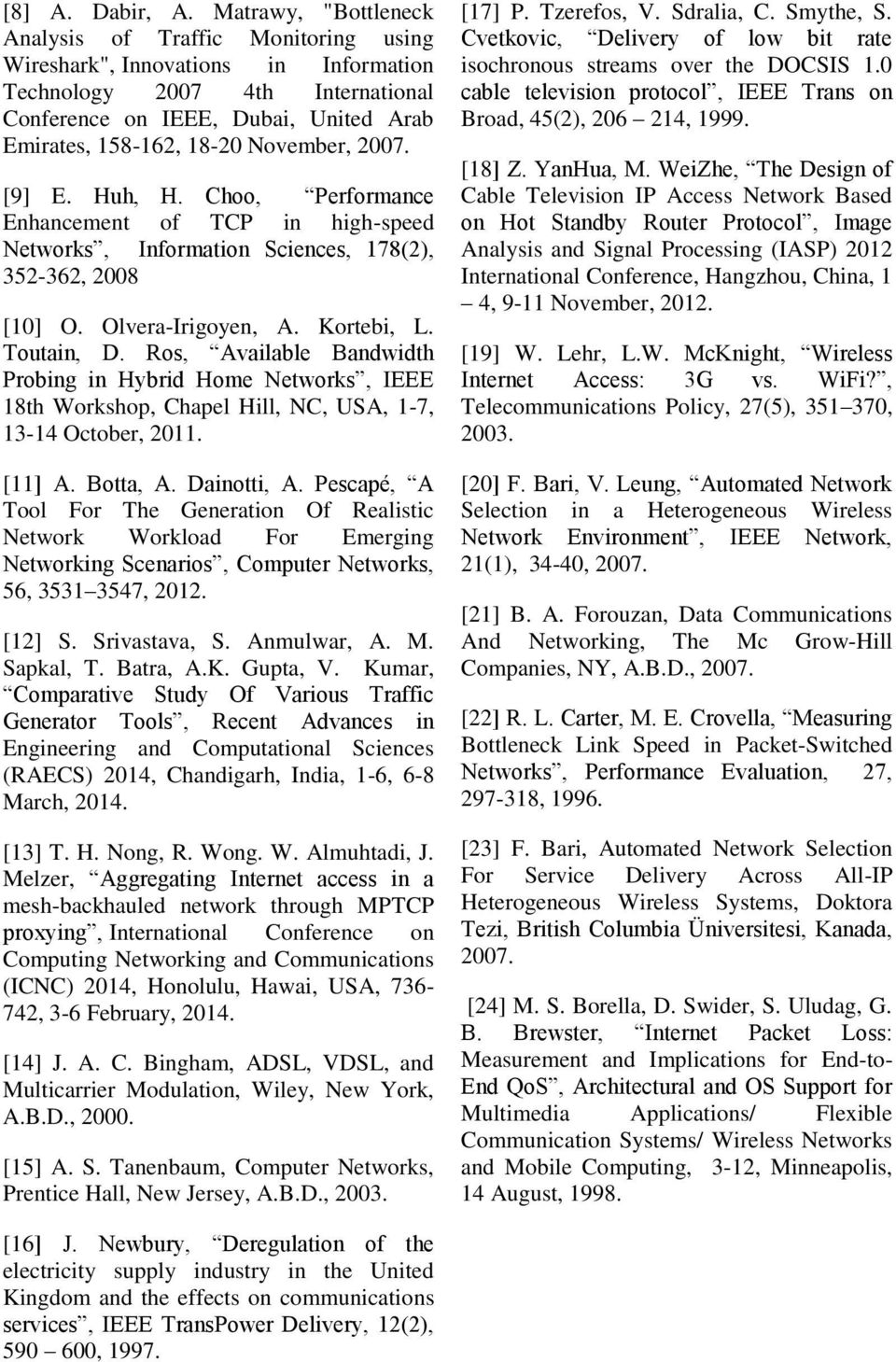 November, 2007. [9] E. Huh, H. Choo, Performance Enhancement of TCP in high-speed Networks, Information Sciences, 178(2), 352-362, 2008 [10] O. Olvera-Irigoyen, A. Kortebi, L. Toutain, D.