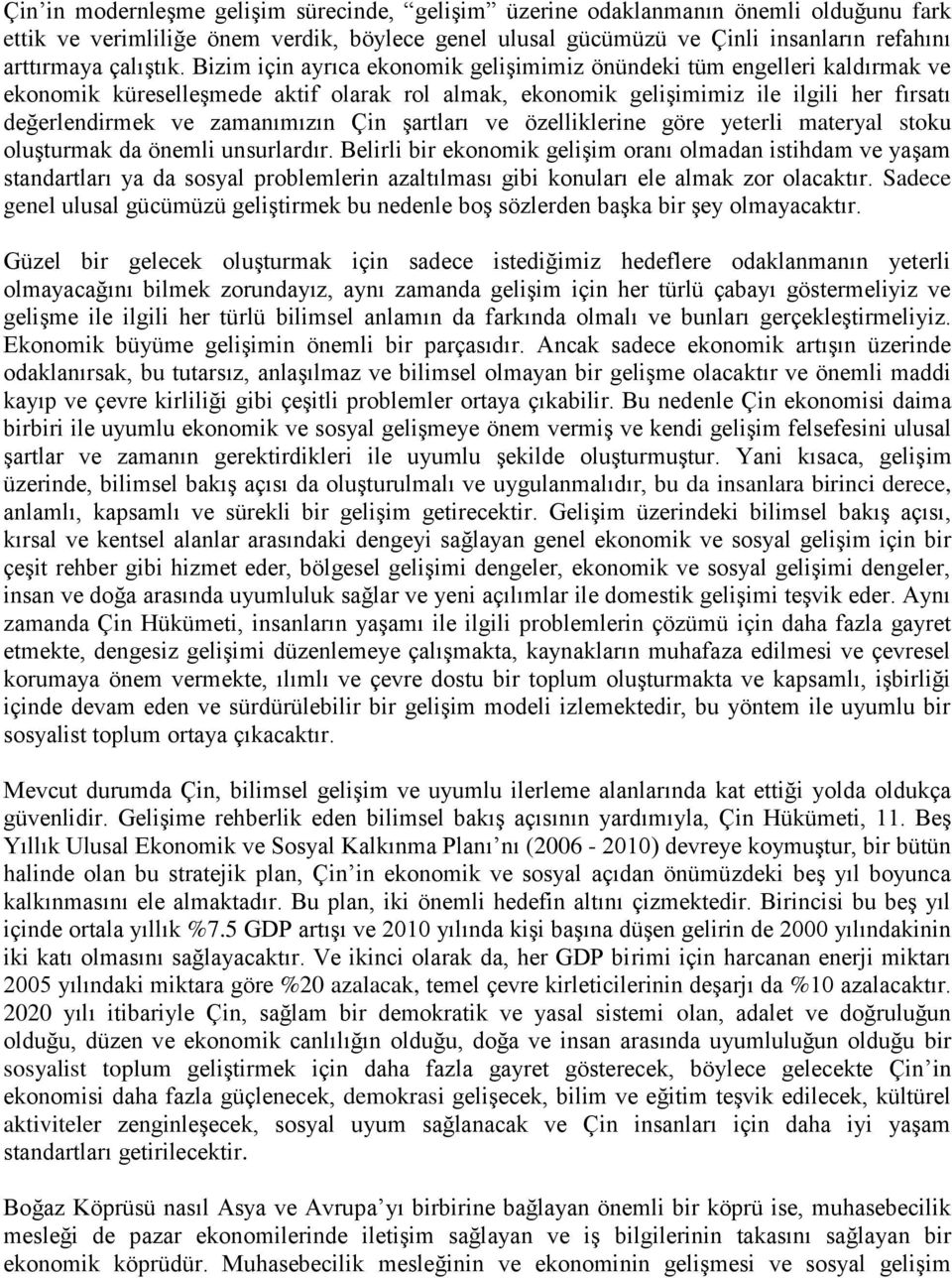 Bizim için ayrıca ekonomik gelişimimiz önündeki tüm engelleri kaldırmak ve ekonomik küreselleşmede aktif olarak rol almak, ekonomik gelişimimiz ile ilgili her fırsatı değerlendirmek ve zamanımızın