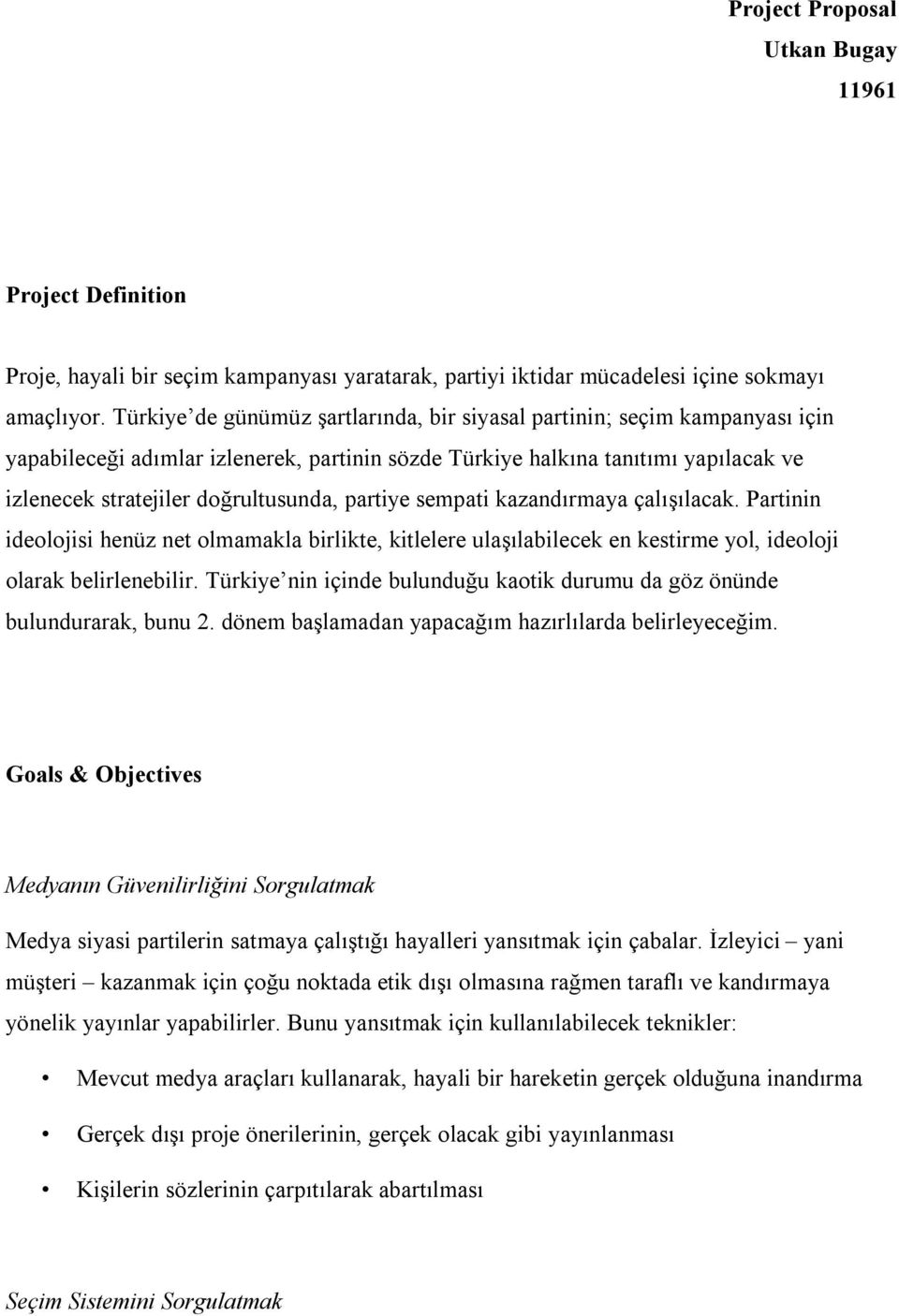 partiye sempati kazandırmaya çalışılacak. Partinin ideolojisi henüz net olmamakla birlikte, kitlelere ulaşılabilecek en kestirme yol, ideoloji olarak belirlenebilir.