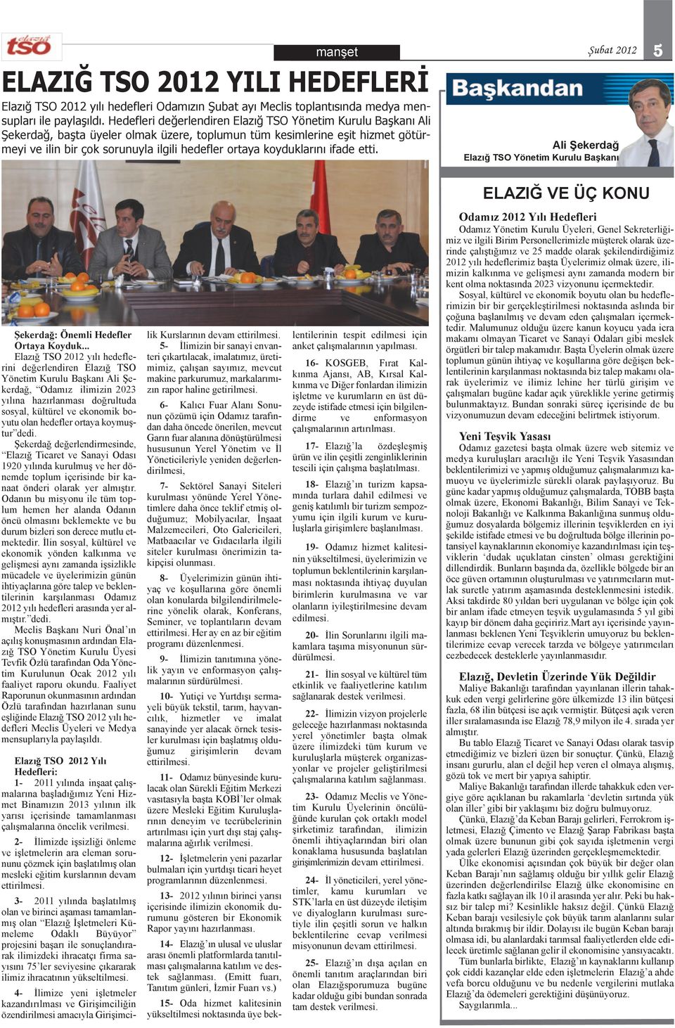 ifade etti. manşet Şubat 2012 5 Ali Şekerdağ TSO Yönetim Kurulu Başkanı ELAZIĞ VE ÜÇ KONU Şekerdağ: Önemli Hedefler Ortaya Koyduk.