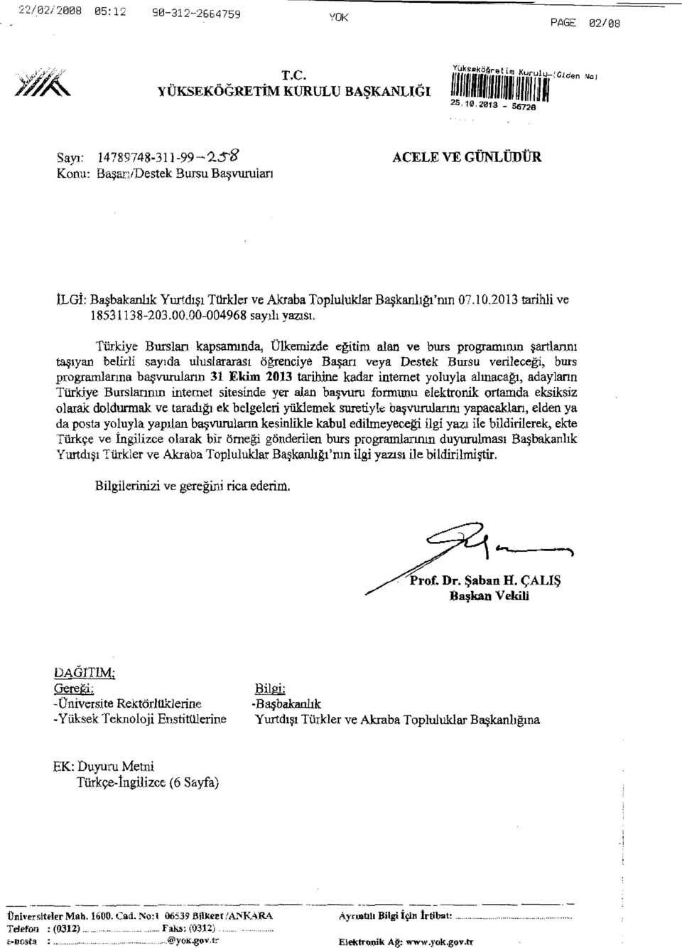 Tfukiye Burslan kapsammda, Ulkemizde egitim alan ve burs programtmn ~artlann1 ~1yan belirli say1da uluslararas1 ogrenciye Bll fl veya Destek Bursu verilecegi, burs programlanna b~vurularm 31 Ekim