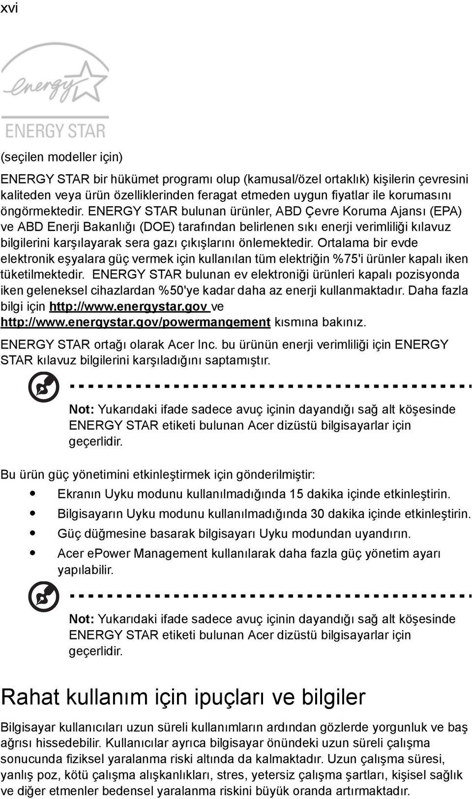 ENERGY STAR bulunan ürünler, ABD Çevre Koruma Ajansı (EPA) ve ABD Enerji Bakanlığı (DOE) tarafından belirlenen sıkı enerji verimliliği kılavuz bilgilerini karşılayarak sera gazı çıkışlarını