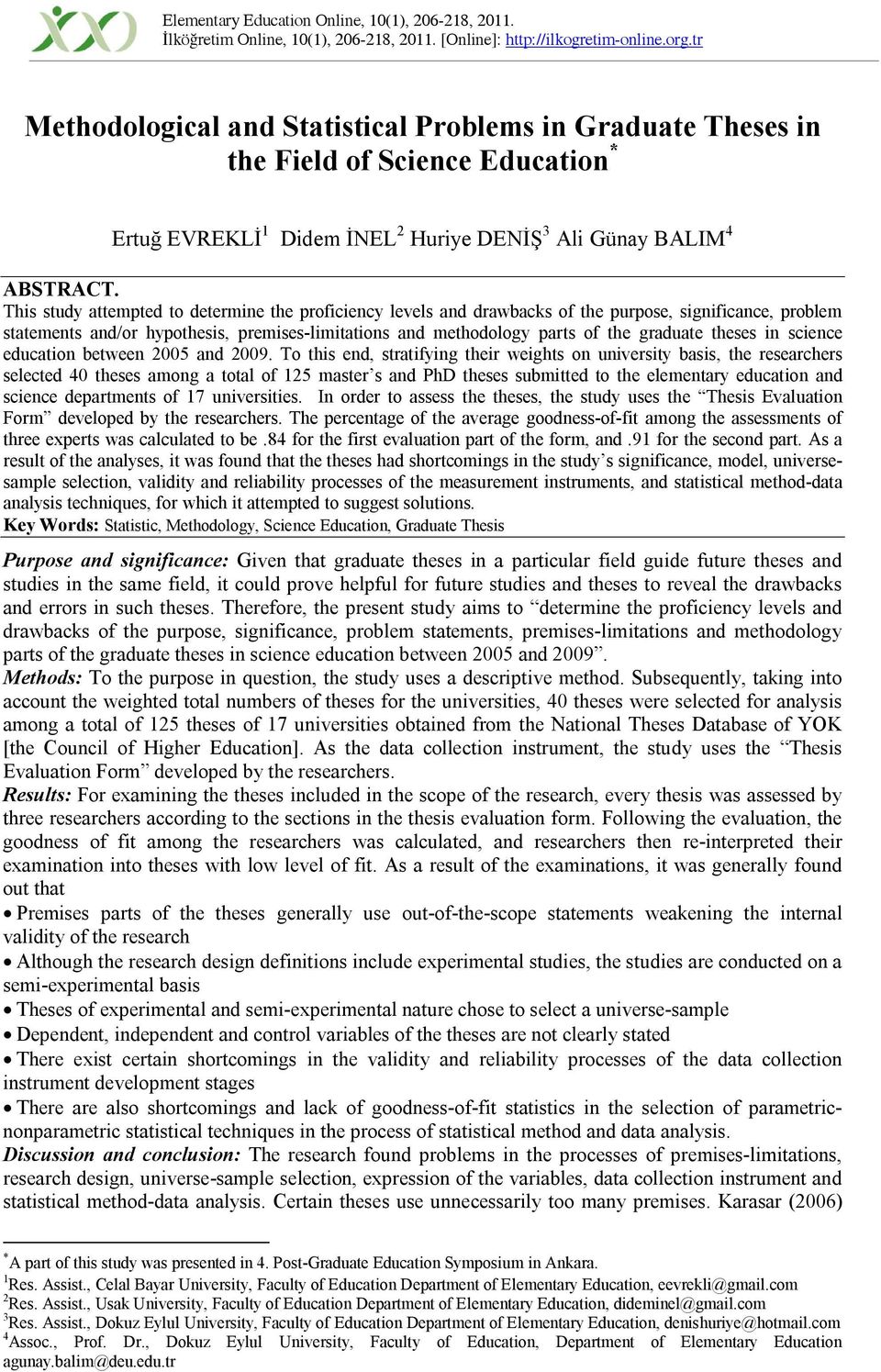 This study attempted to determine the proficiency levels and drawbacks of the purpose, significance, problem statements and/or hypothesis, premises-limitations and methodology parts of the graduate