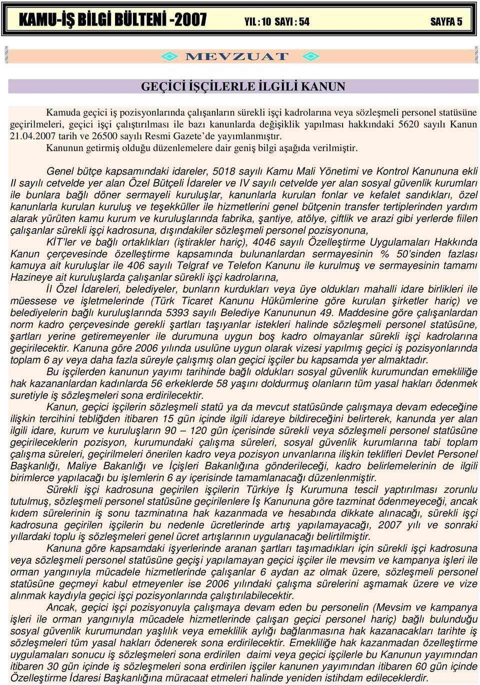 Kanunun getirmiş olduğu düzenlemelere dair geniş bilgi aşağıda verilmiştir.