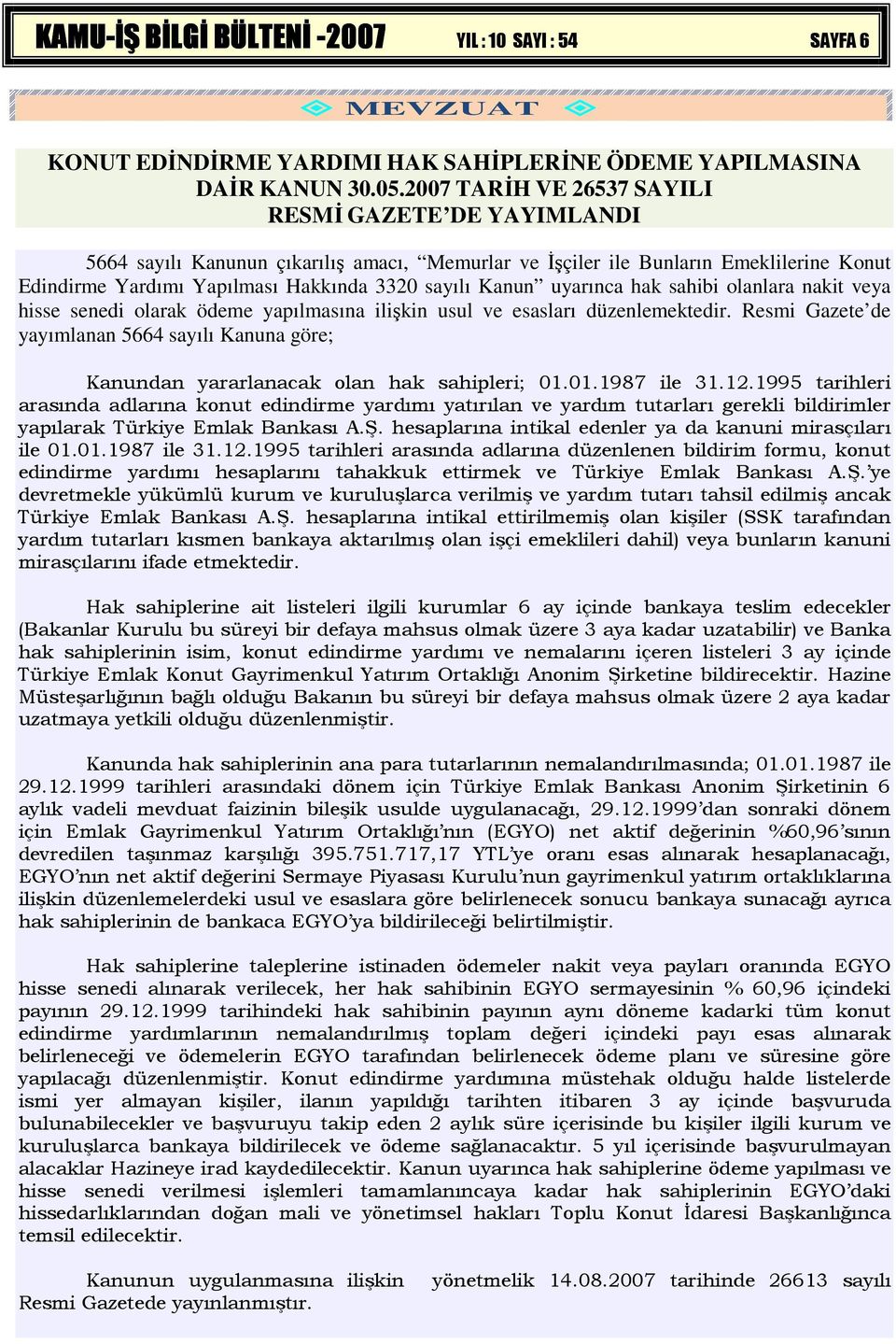 uyarınca hak sahibi olanlara nakit veya hisse senedi olarak ödeme yapılmasına ilişkin usul ve esasları düzenlemektedir.