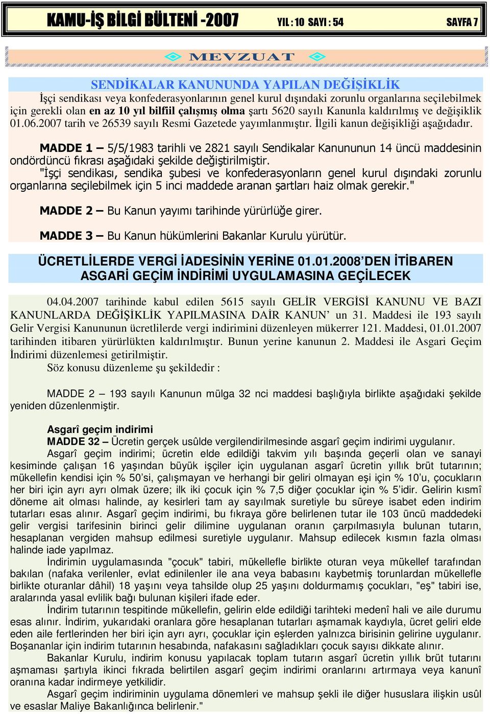 MADDE 1 5/5/1983 tarihli ve 2821 sayılı Sendikalar Kanununun 14 üncü maddesinin ondördüncü fıkrası aşağıdaki şekilde değiştirilmiştir.