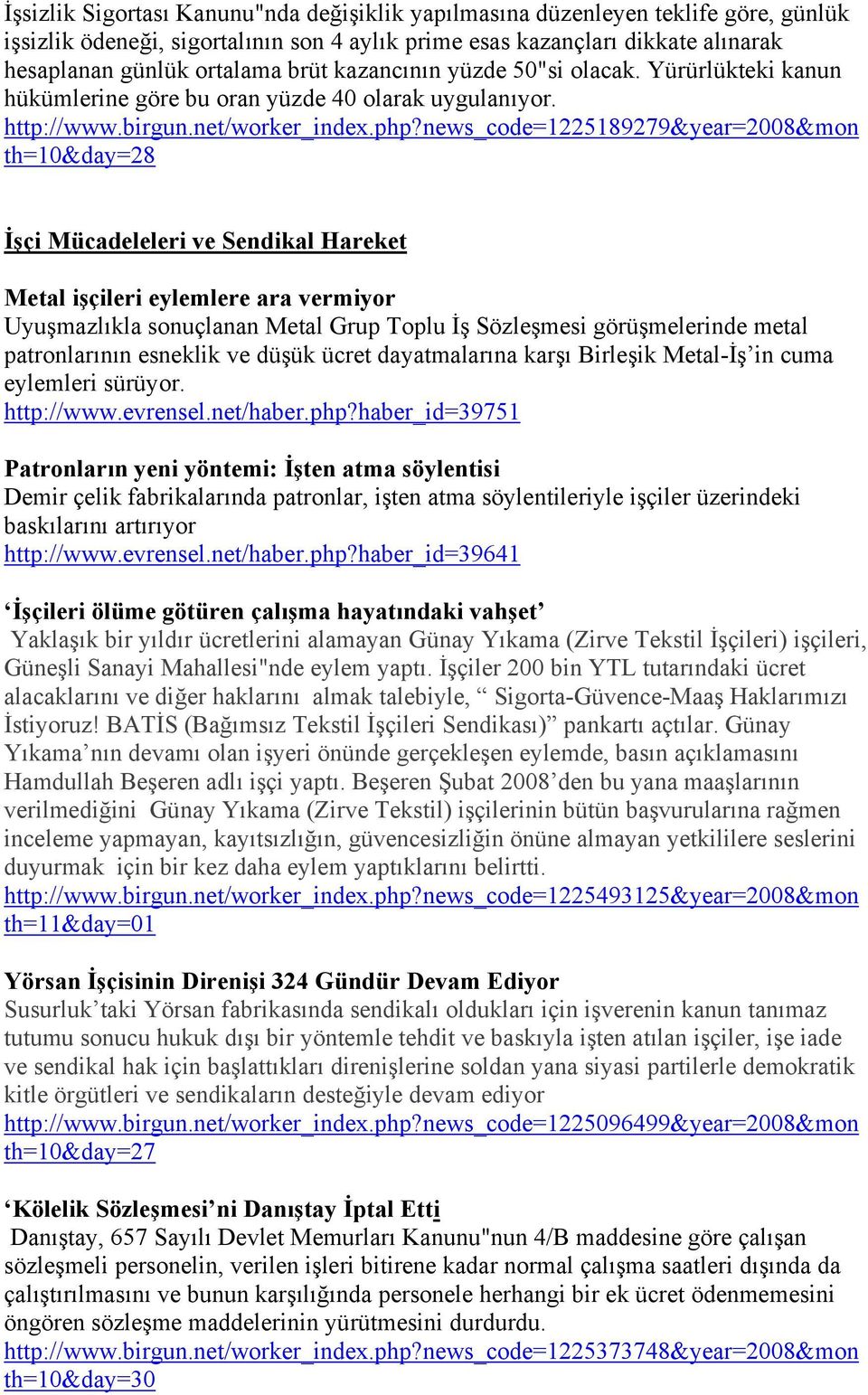 news_code=1225189279&year=2008&mon th=10&day=28 İşçi Mücadeleleri ve Sendikal Hareket Metal işçileri eylemlere ara vermiyor Uyuşmazlıkla sonuçlanan Metal Grup Toplu İş Sözleşmesi görüşmelerinde metal