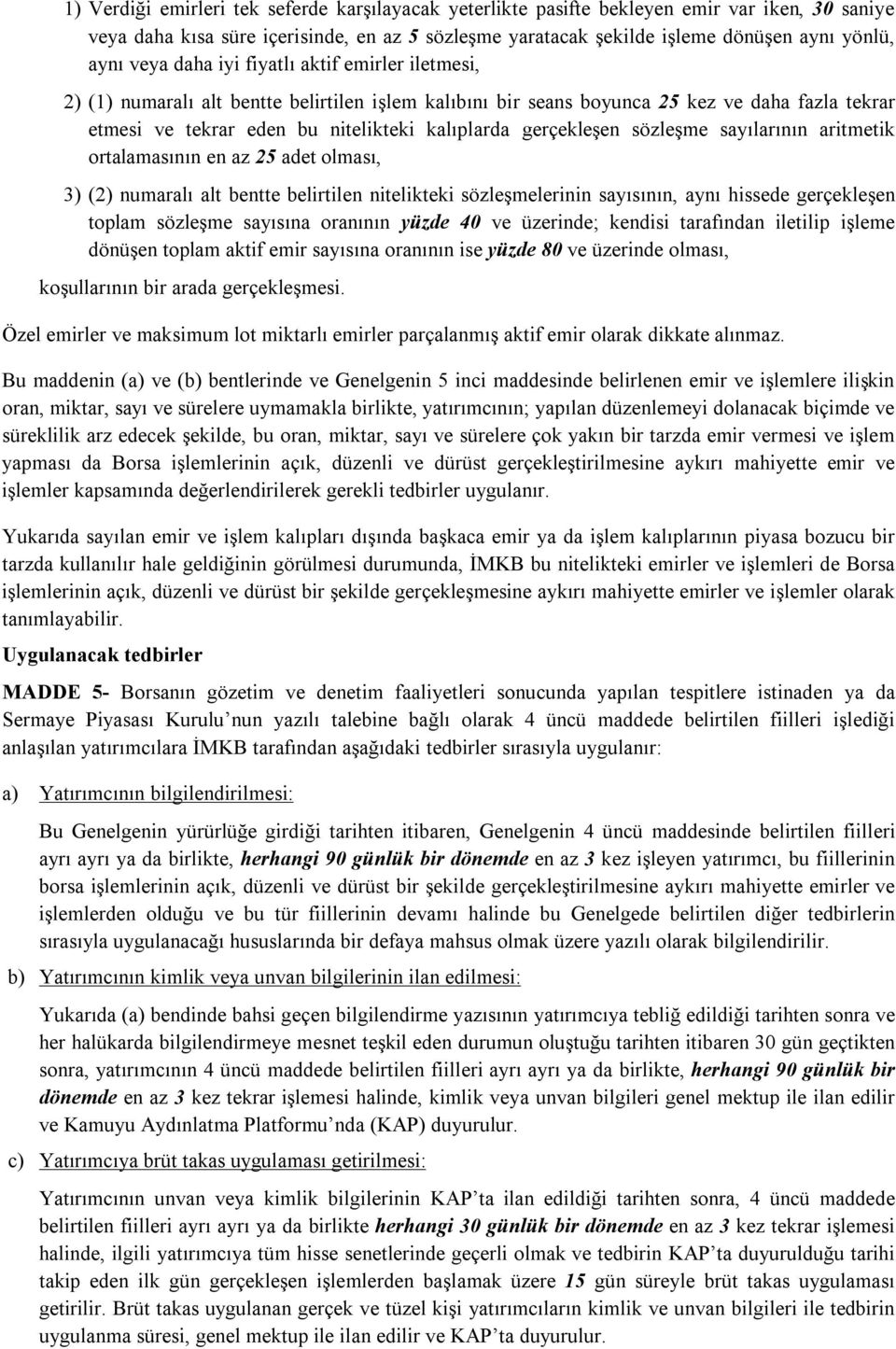 gerçekleşen sözleşme sayılarının aritmetik ortalamasının en az 25 adet olması, 3) (2) numaralı alt bentte belirtilen nitelikteki sözleşmelerinin sayısının, aynı hissede gerçekleşen toplam sözleşme