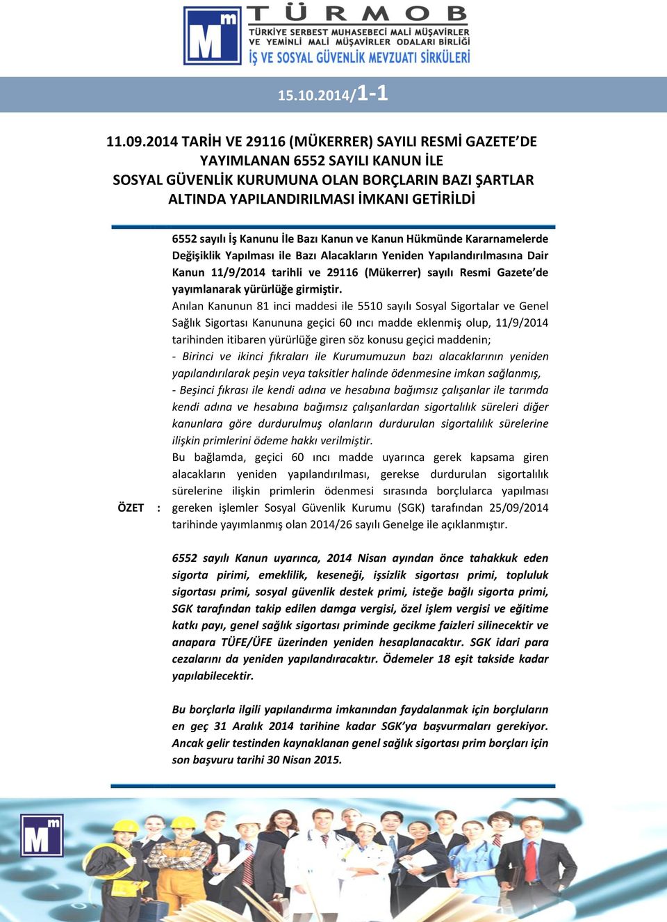 sayılı İş Kanunu İle Bazı Kanun ve Kanun Hükmünde Kararnamelerde Değişiklik Yapılması ile Bazı Alacakların Yeniden Yapılandırılmasına Dair Kanun 11/9/2014 tarihli ve 29116 (Mükerrer) sayılı Resmi