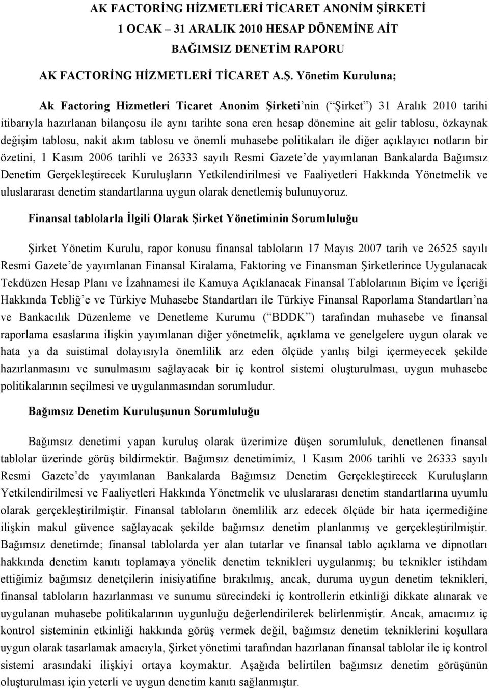 ile di$er açıklayıcı notların bir özetini, 1 Kasım 2006 tarihli ve 26333 sayılı Resmi Gazete de yayımlanan Bankalarda Ba$ımsız Denetim Gerçekle%tirecek Kurulu%ların Yetkilendirilmesi ve Faaliyetleri