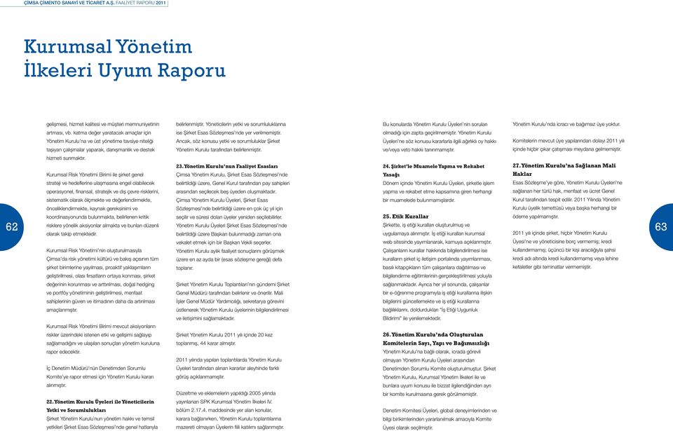Kurumsal Risk Yönetimi Birimi ile şirket genel strateji ve hedeflerine ulaşmasına engel olabilecek operasyonel, finansal, stratejik ve dış çevre risklerini, sistematik olarak ölçmekte ve