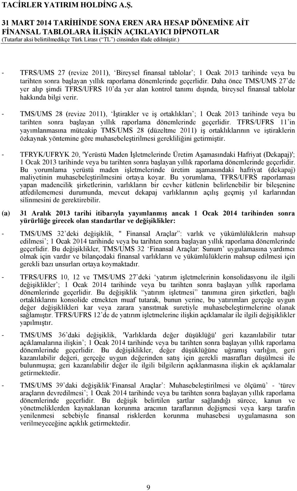 - TMS/UMS 28 (revize 2011), ĠĢtirakler ve iģ ortaklıkları ; 1 Ocak 2013 tarihinde veya bu tarihten sonra baģlayan yıllık raporlama dönemlerinde geçerlidir.