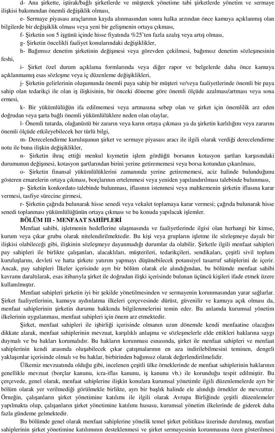 artış olması, g- Şirketin öncelikli faaliyet konularındaki değişiklikler, h- Bağımsız denetim şirketinin değişmesi veya görevden çekilmesi, bağımsız denetim sözleşmesinin feshi, i- Şirket özel durum