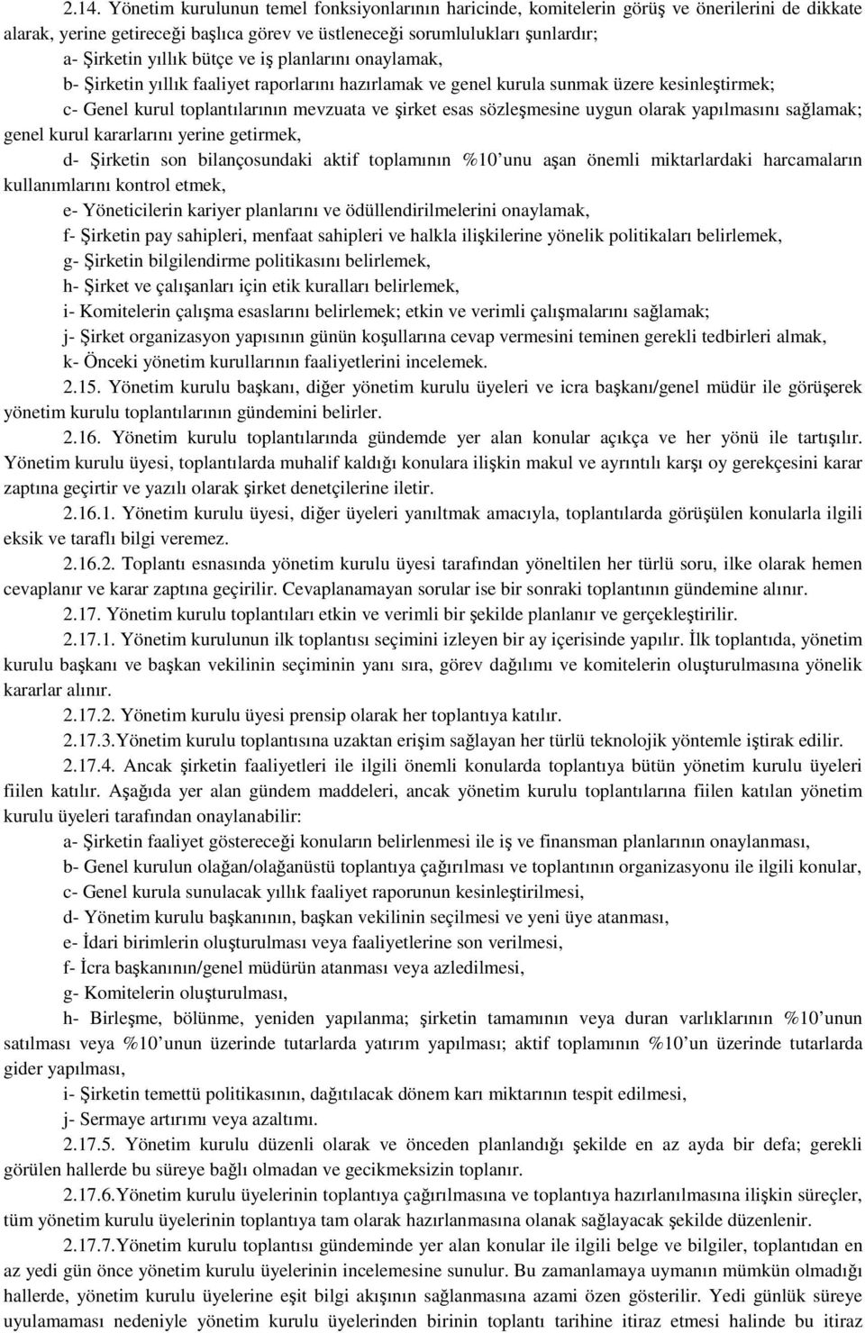 sözleşmesine uygun olarak yapılmasını sağlamak; genel kurul kararlarını yerine getirmek, d- Şirketin son bilançosundaki aktif toplamının %10 unu aşan önemli miktarlardaki harcamaların kullanımlarını