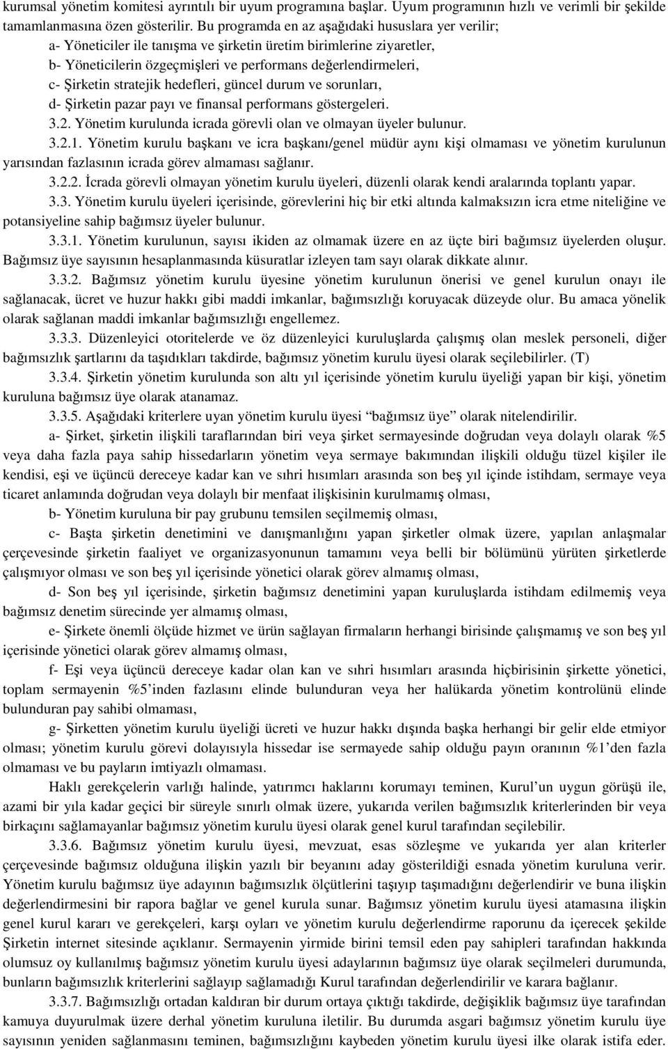 stratejik hedefleri, güncel durum ve sorunları, d- Şirketin pazar payı ve finansal performans göstergeleri. 3.2. Yönetim kurulunda icrada görevli olan ve olmayan üyeler bulunur. 3.2.1.