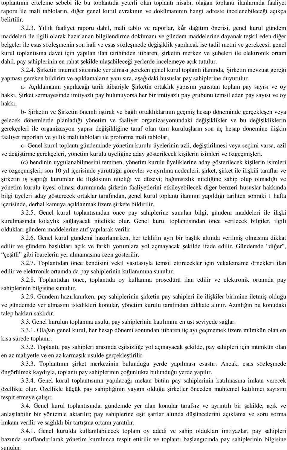 2.3. Yıllık faaliyet raporu dahil, mali tablo ve raporlar, kâr dağıtım önerisi, genel kurul gündem maddeleri ile ilgili olarak hazırlanan bilgilendirme dokümanı ve gündem maddelerine dayanak teşkil