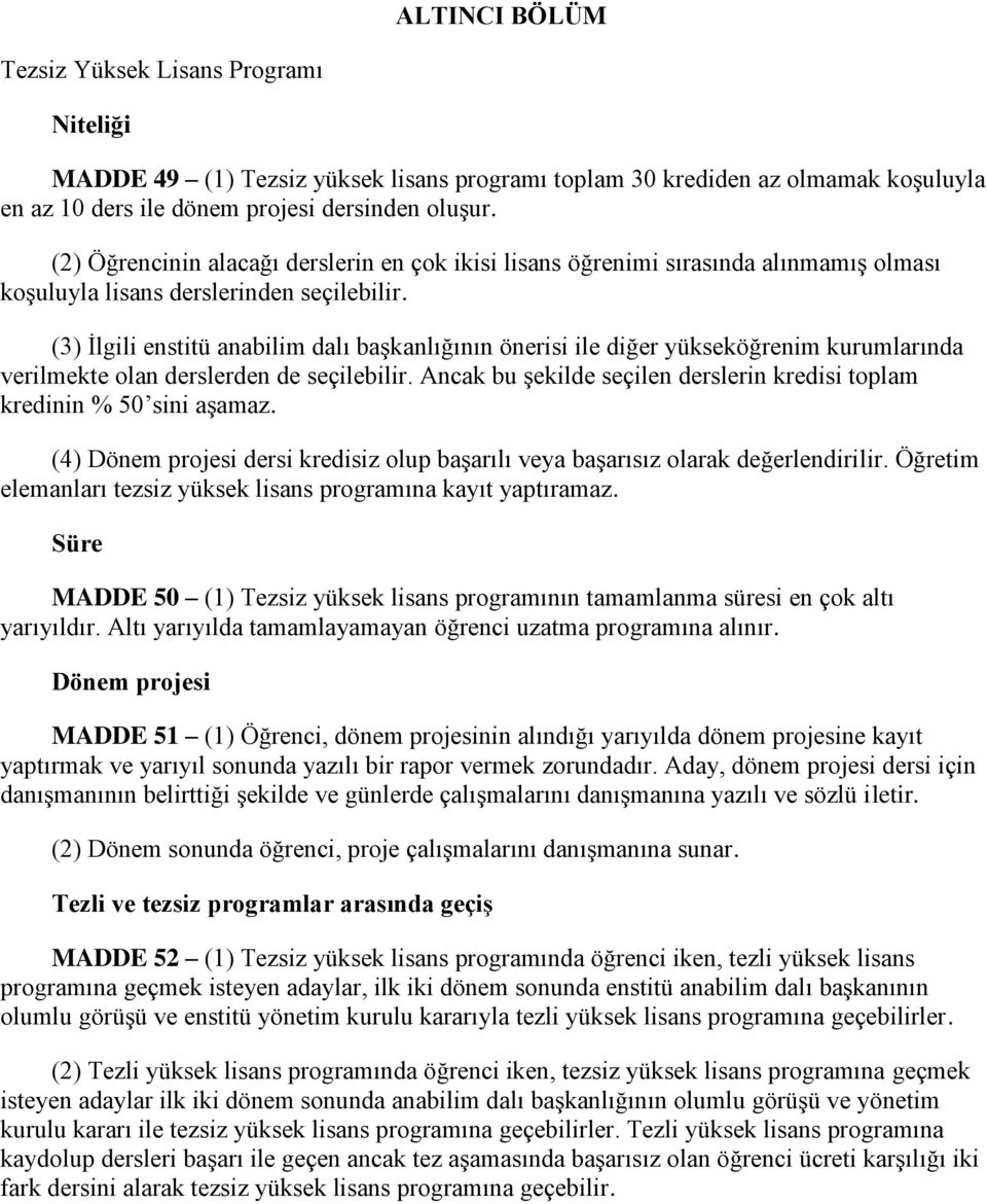 (3) İlgili enstitü anabilim dalı başkanlığının önerisi ile diğer yükseköğrenim kurumlarında verilmekte olan derslerden de seçilebilir.