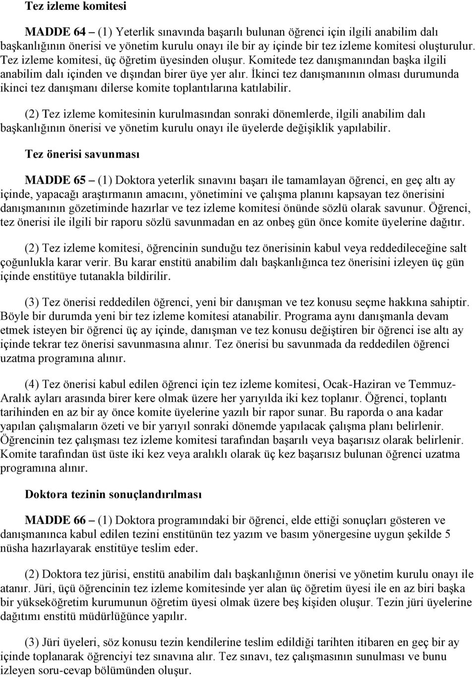 İkinci tez danışmanının olması durumunda ikinci tez danışmanı dilerse komite toplantılarına katılabilir.