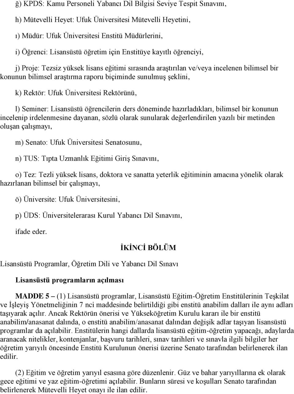 Rektör: Ufuk Üniversitesi Rektörünü, l) Seminer: Lisansüstü öğrencilerin ders döneminde hazırladıkları, bilimsel bir konunun incelenip irdelenmesine dayanan, sözlü olarak sunularak değerlendirilen