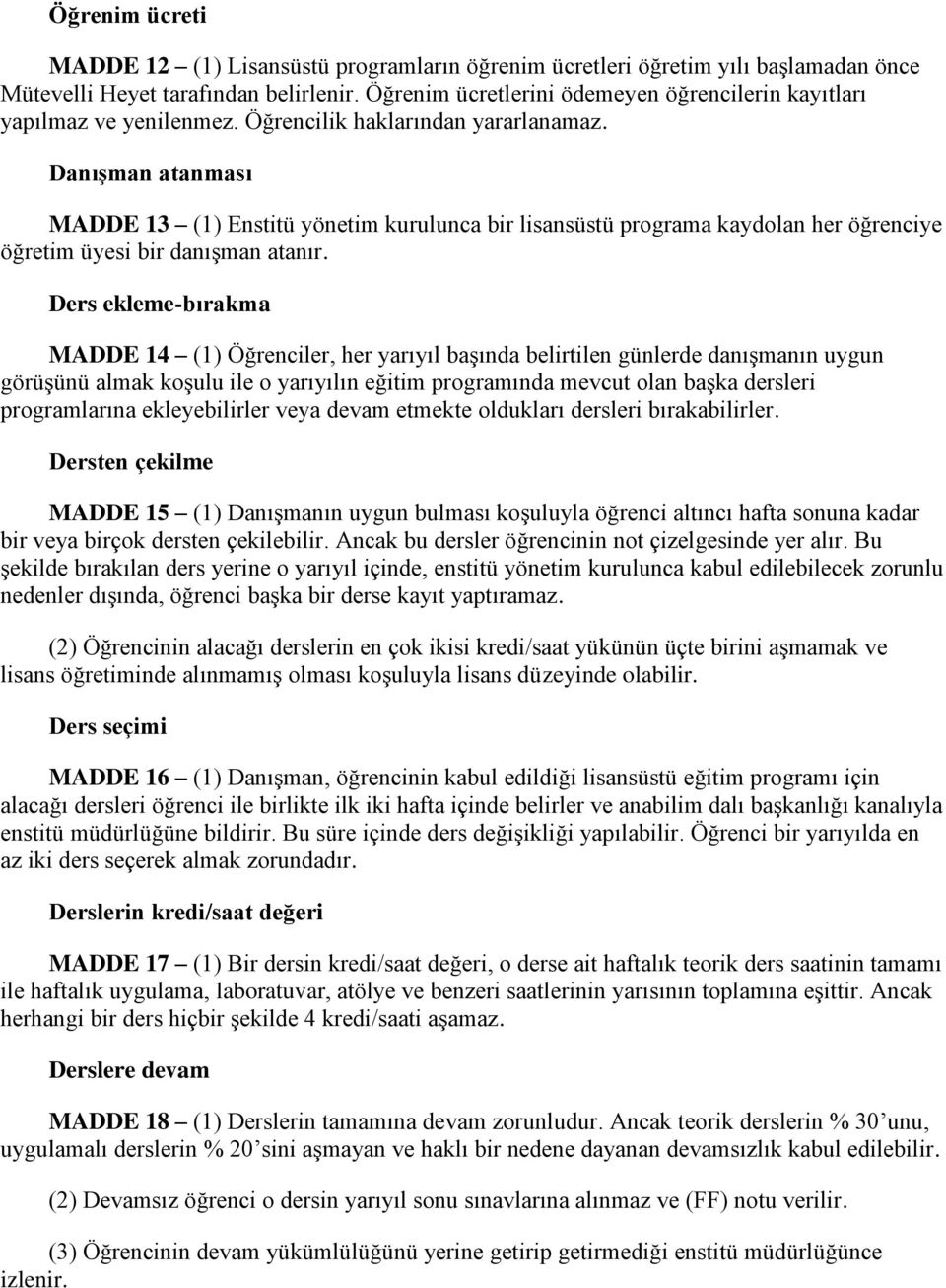 Danışman atanması MADDE 13 (1) Enstitü yönetim kurulunca bir lisansüstü programa kaydolan her öğrenciye öğretim üyesi bir danışman atanır.