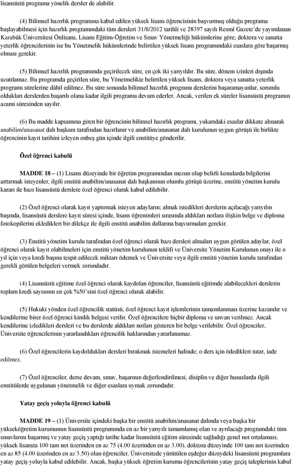 Gazete de yayımlanan Karabük Üniversitesi Önlisans, Lisans Eğitim-Öğretim ve Sınav Yönetmeliği hükümlerine göre; doktora ve sanatta yeterlik öğrencilerinin ise bu Yönetmelik hükümlerinde belirtilen