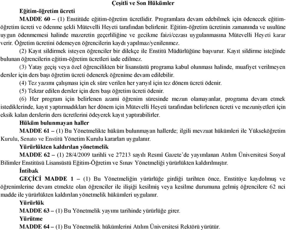 Eğitim-öğretim ücretinin zamanında ve usulüne uygun ödenmemesi halinde mazeretin geçerliliğine ve gecikme faizi/cezası uygulanmasına Mütevelli Heyeti karar verir.