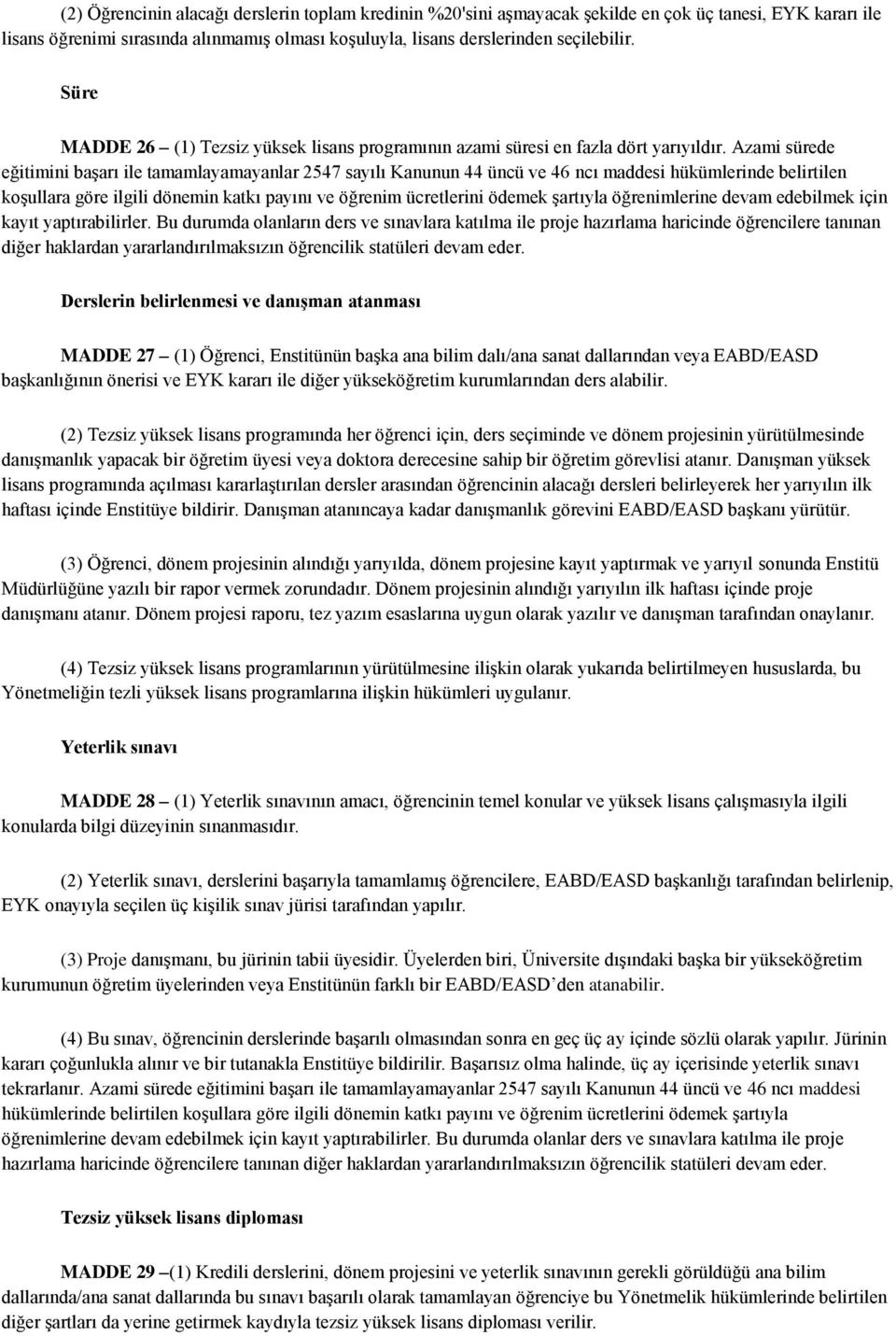 Azami sürede eğitimini başarı ile tamamlayamayanlar 2547 sayılı Kanunun 44 üncü ve 46 ncı maddesi hükümlerinde belirtilen koşullara göre ilgili dönemin katkı payını ve öğrenim ücretlerini ödemek