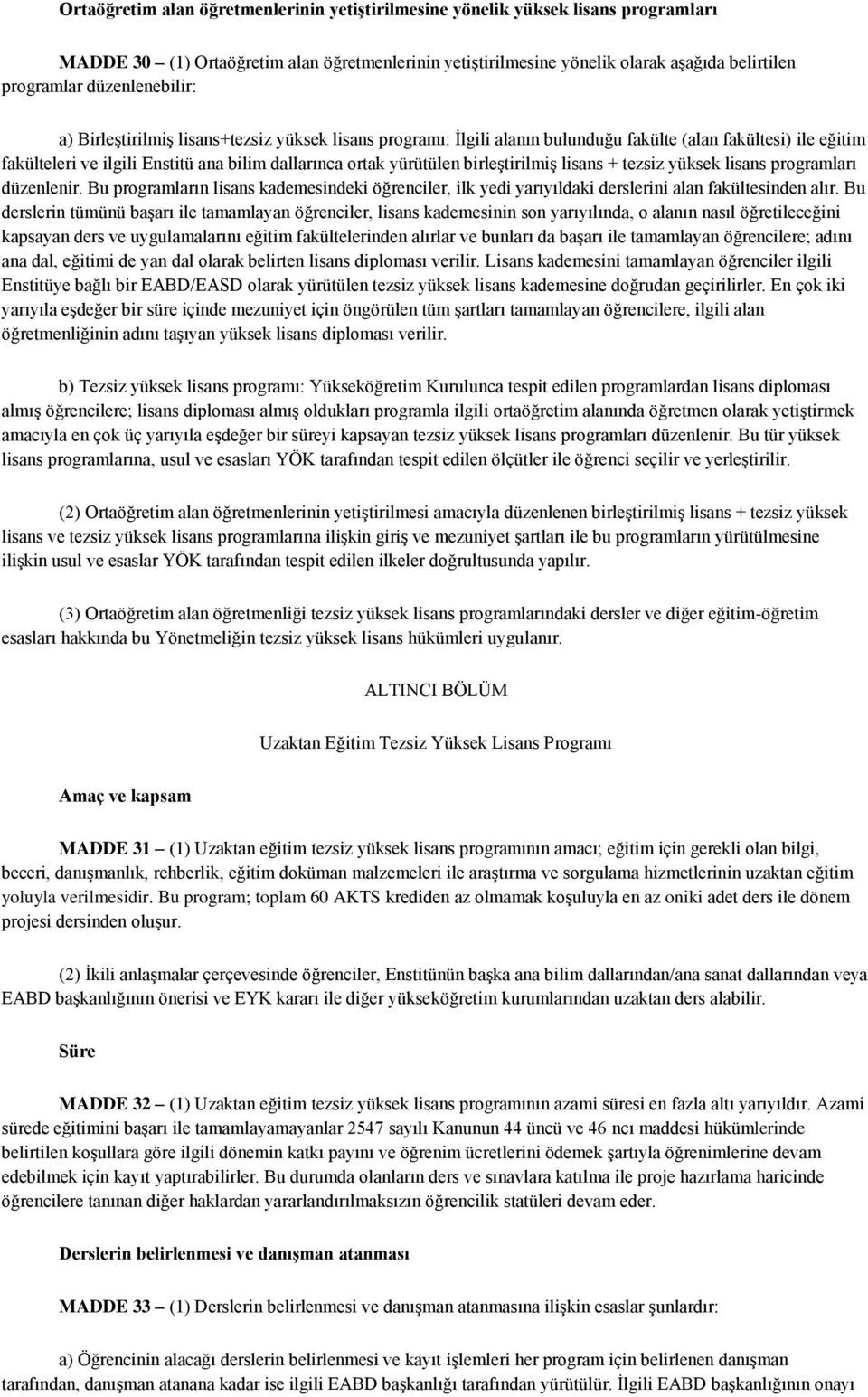 birleştirilmiş lisans + tezsiz yüksek lisans programları düzenlenir. Bu programların lisans kademesindeki öğrenciler, ilk yedi yarıyıldaki derslerini alan fakültesinden alır.