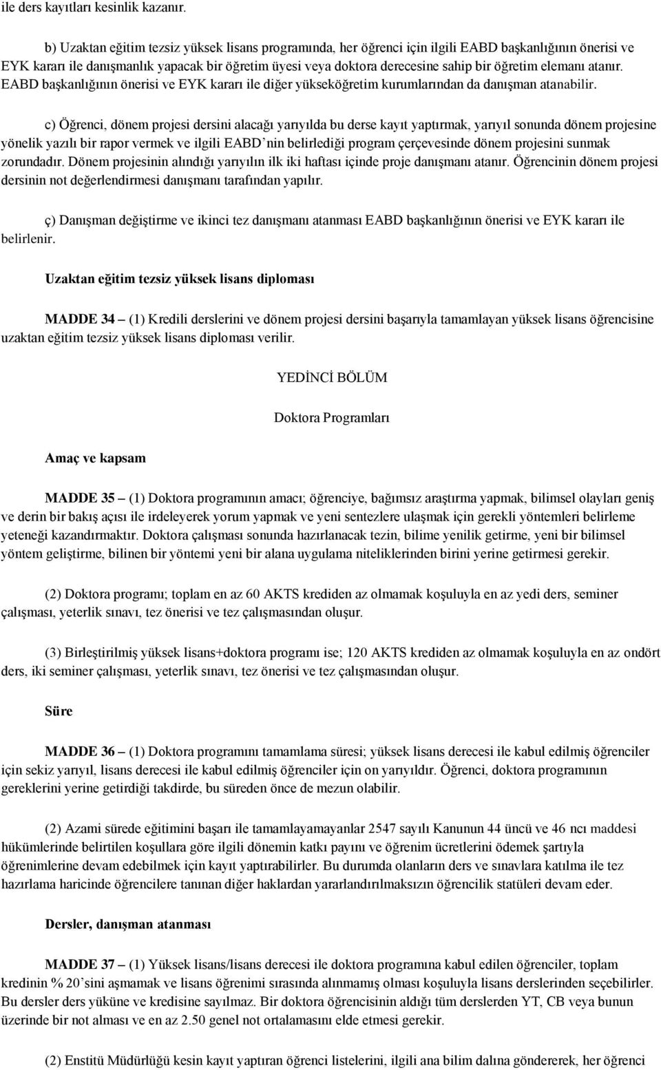 öğretim elemanı atanır. EABD başkanlığının önerisi ve EYK kararı ile diğer yükseköğretim kurumlarından da danışman atanabilir.