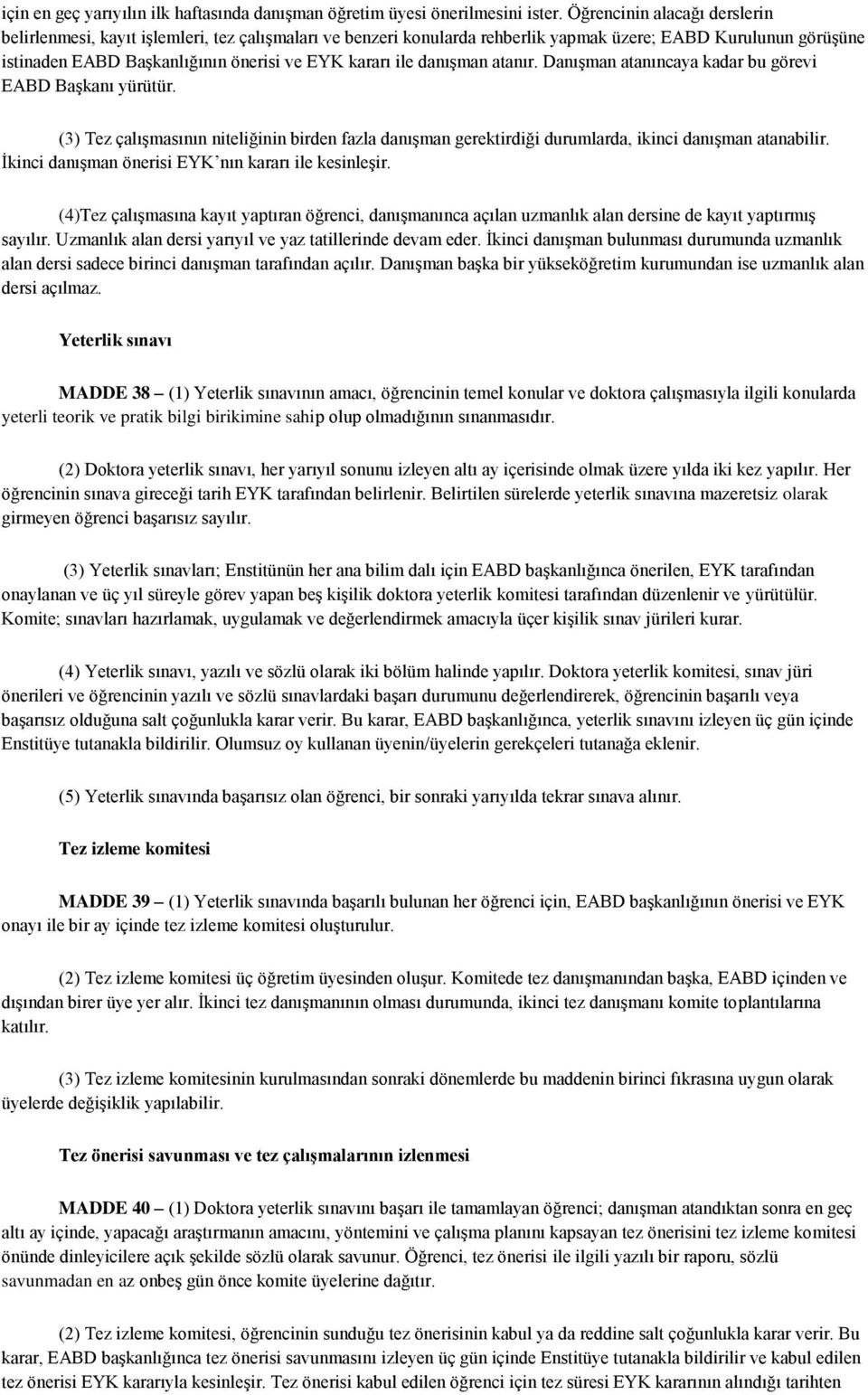 danışman atanır. Danışman atanıncaya kadar bu görevi EABD Başkanı yürütür. (3) Tez çalışmasının niteliğinin birden fazla danışman gerektirdiği durumlarda, ikinci danışman atanabilir.