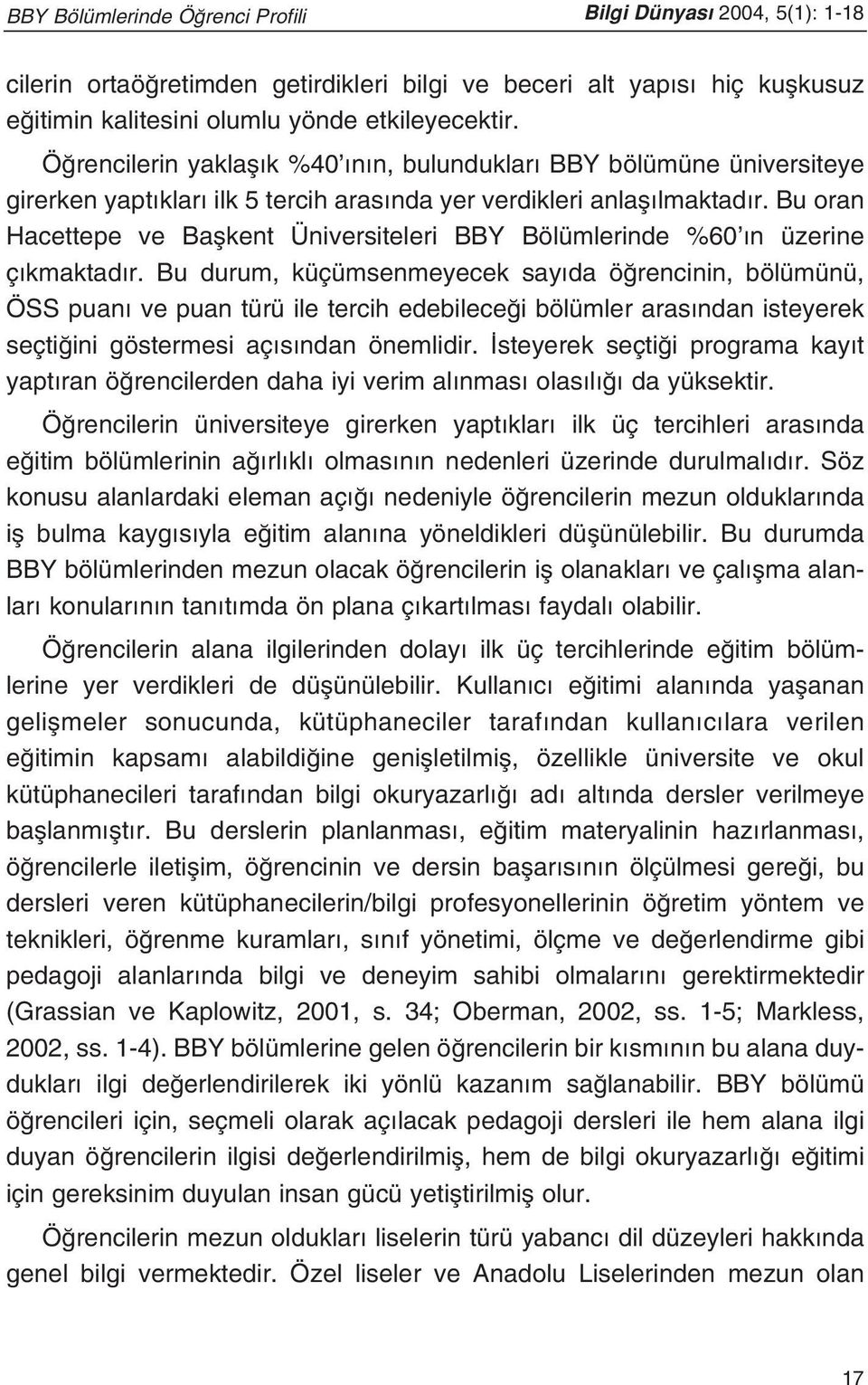 Bu oran Hacettepe ve Baflkent Üniversiteleri BBY Bölümlerinde %60 n üzerine ç kmaktad r.