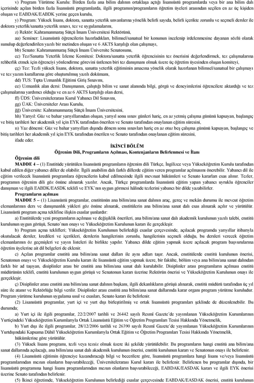 sayıda, belirli içerikte zorunlu ve seçmeli dersler ile doktora yeterlik/sanatta yeterlik sınavı, tez ve uygulamalarını, z) Rektör: Kahramanmaraş Sütçü İmam Üniversitesi Rektörünü, aa) Seminer: