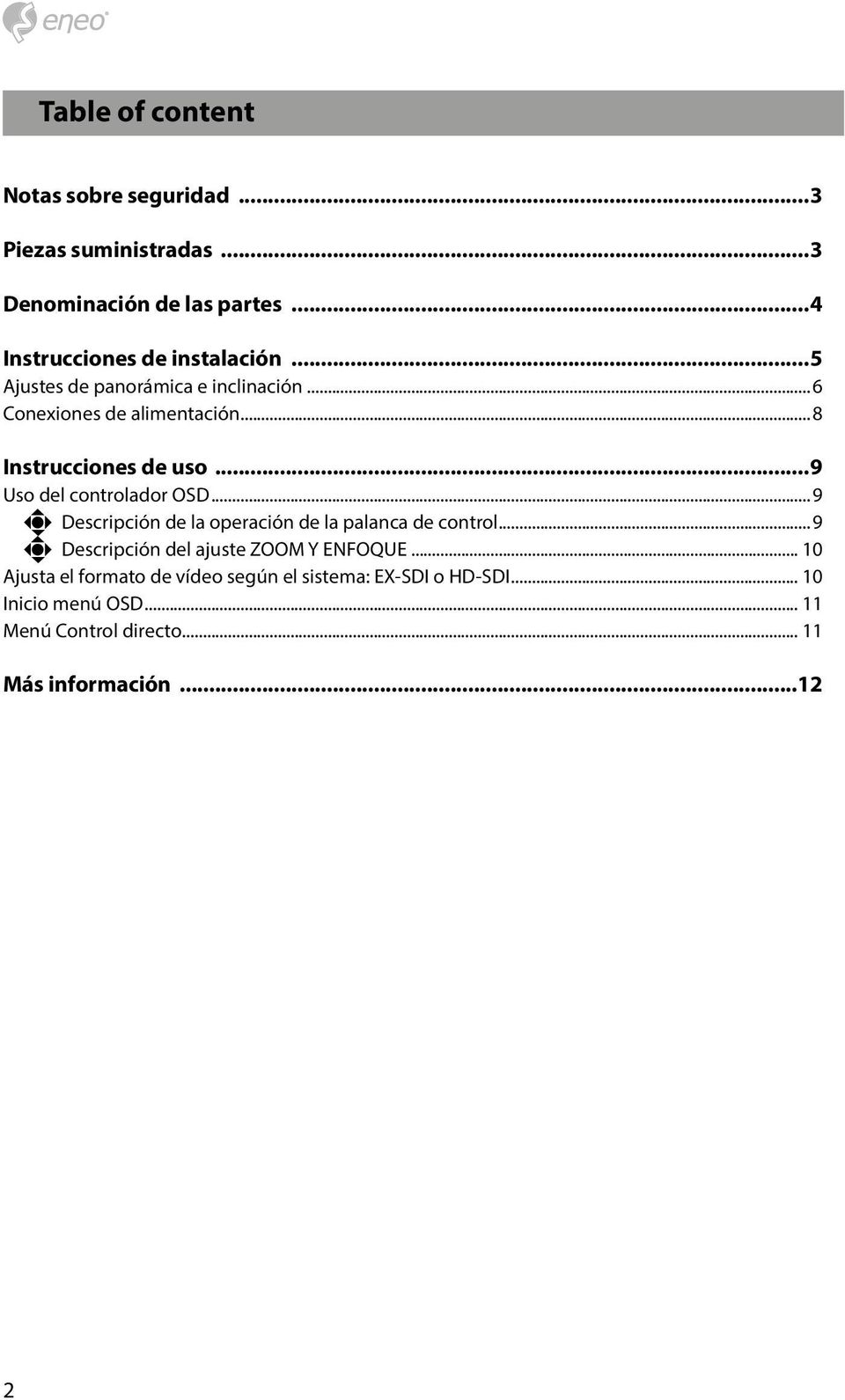 ..8 Instrucciones de uso...9 Uso del controlador OSD...9 Descripción de la operación de la palanca de control.