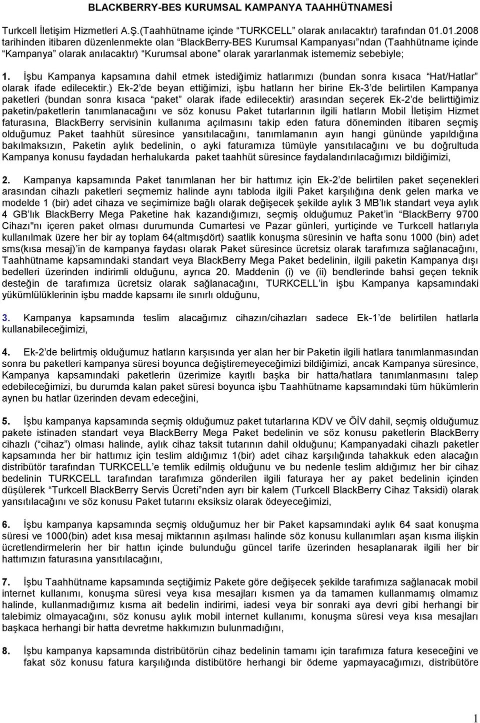 İşbu Kampanya kapsamına dahil etmek istediğimiz hatlarımızı (bundan sonra kısaca Hat/Hatlar olarak ifade edilecektir.