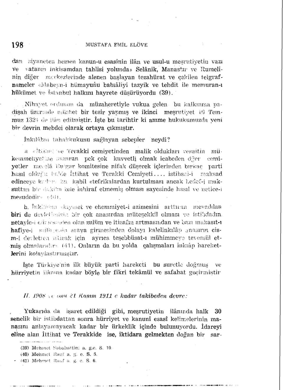 .Nihayet, ordnrnın da müzaheretiyle vukua gelen bu kalkınma padişah üzer;iidy müshet bir tesir yapmış ve ikinci meşrutiyet i'î Temmuz 132-1 «it* ilân edilmiştir.