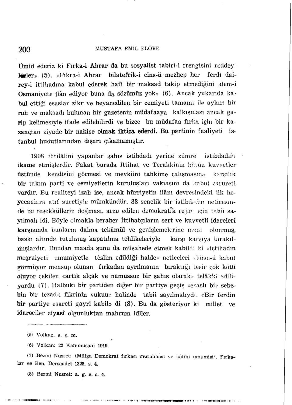 Ancak yukarıda kabul ettiği esaslar zikr ve beyanedilen bir cemiyeti tamann ile aykırı bir ruh ve maksadı bulunan bir gazetenin müdafaaya kalkışması ancak garip kelimesiyle ifade edilebilirdi ve