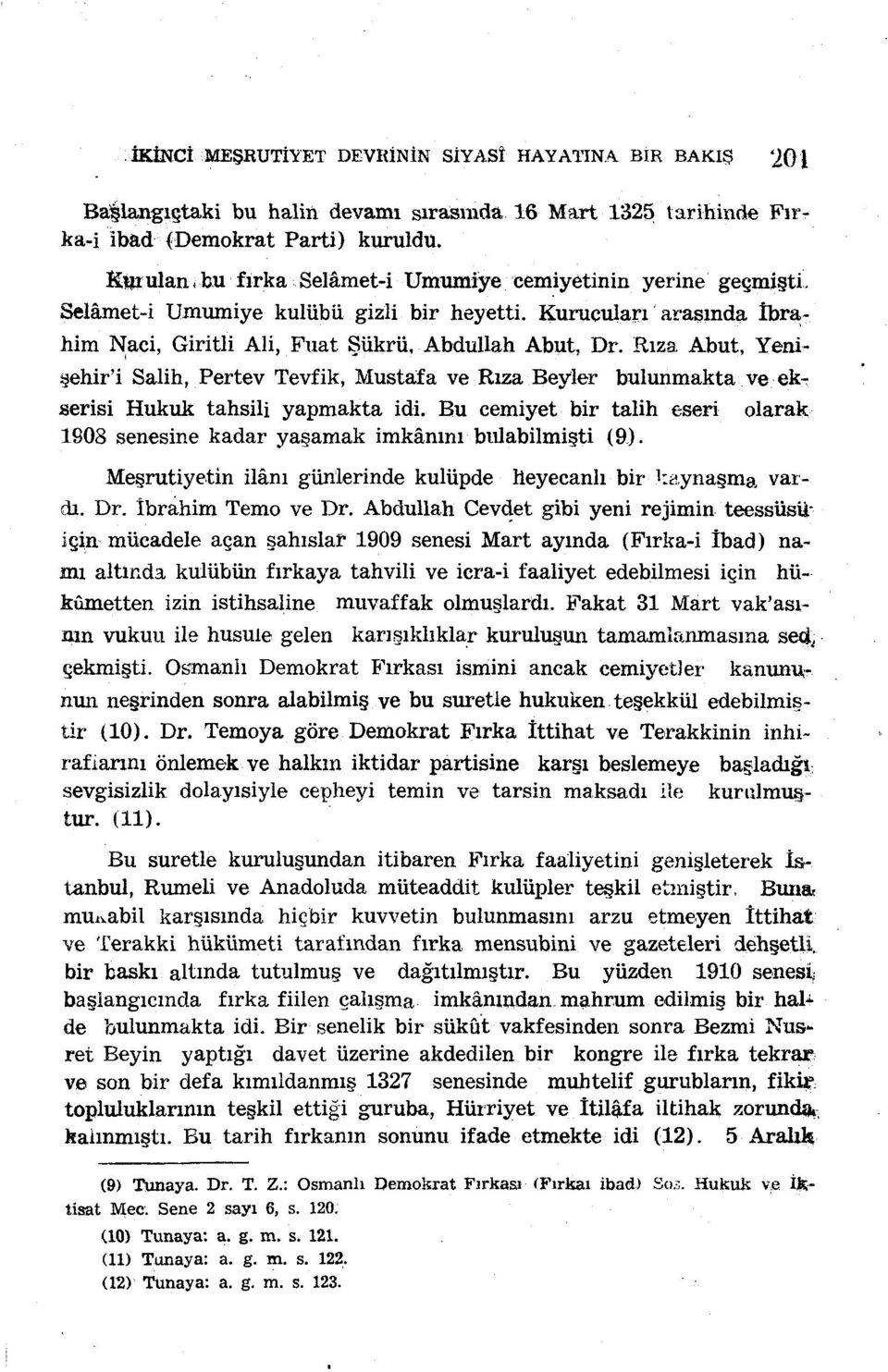 Rıza Abut, Yenişehir'i Salih, Pertev Tevfik, Mustafa ve Rıza Beyler bulunmakta ve ekr serisi Hukuk tahsili yapmakta idi.