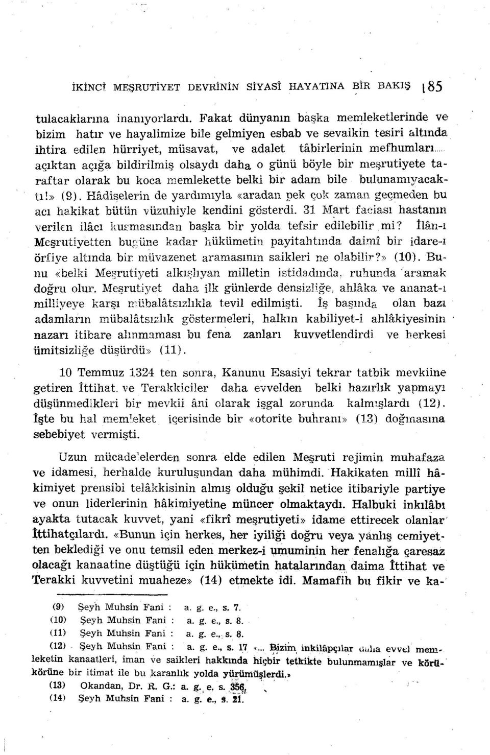 bildirilmiş olsaydı daha o günü böyle bir meşrutiyete taraftar olarak bu koca memlekette belki bir adam bile bulunamıyacakü!» (9).