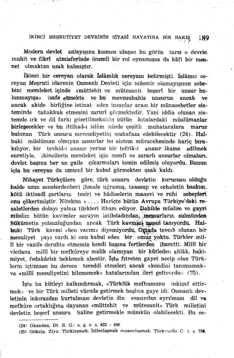 İkinci bir cereyan olarak İslâmlık cereyanı belirmişti.