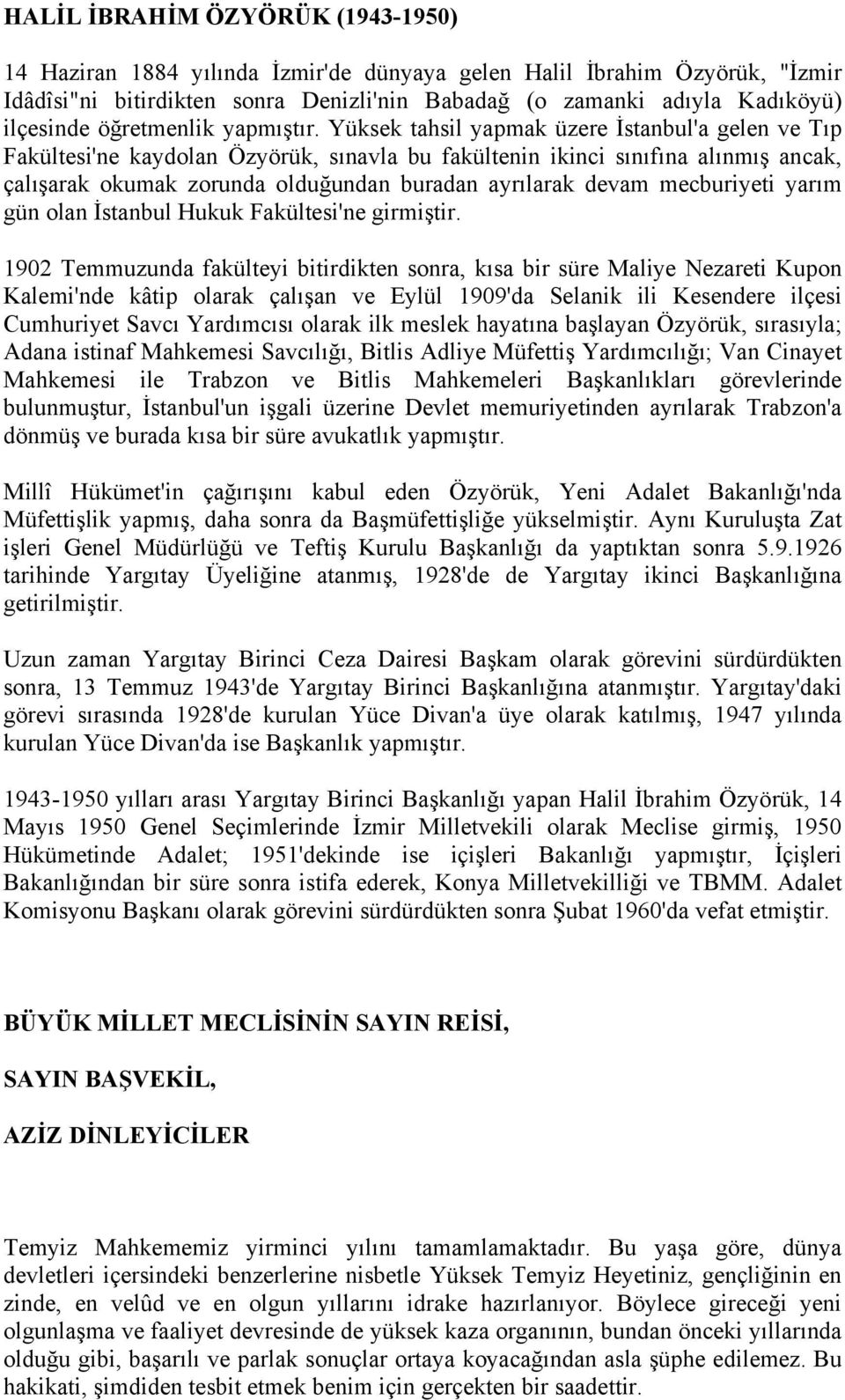 Yüksek tahsil yapmak üzere İstanbul'a gelen ve Tıp Fakültesi'ne kaydolan Özyörük, sınavla bu fakültenin ikinci sınıfına alınmış ancak, çalışarak okumak zorunda olduğundan buradan ayrılarak devam