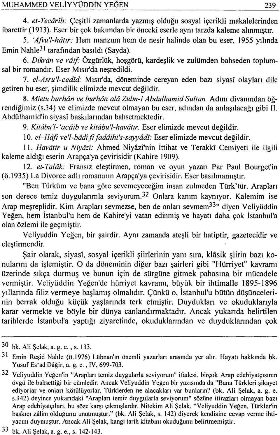 Dikran ve raif: Özgürlük, hoşgörü, kardeşlik ve zulümden bahseden toplumsal bir romandır. Eser Mısır'da neşredildi. 7.