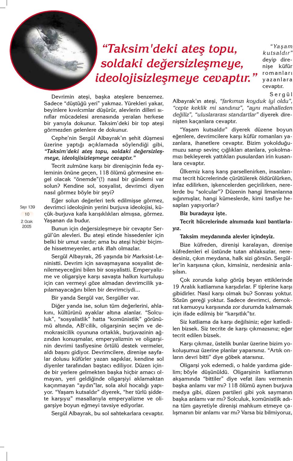 Cephe nin Sergül Albayrak n flehit düflmesi üzerine yapt aç klamada söylendi i gibi, Taksim'deki atefl topu, soldaki de ersizleflmeye, ideolojisizleflmeye cevapt r.