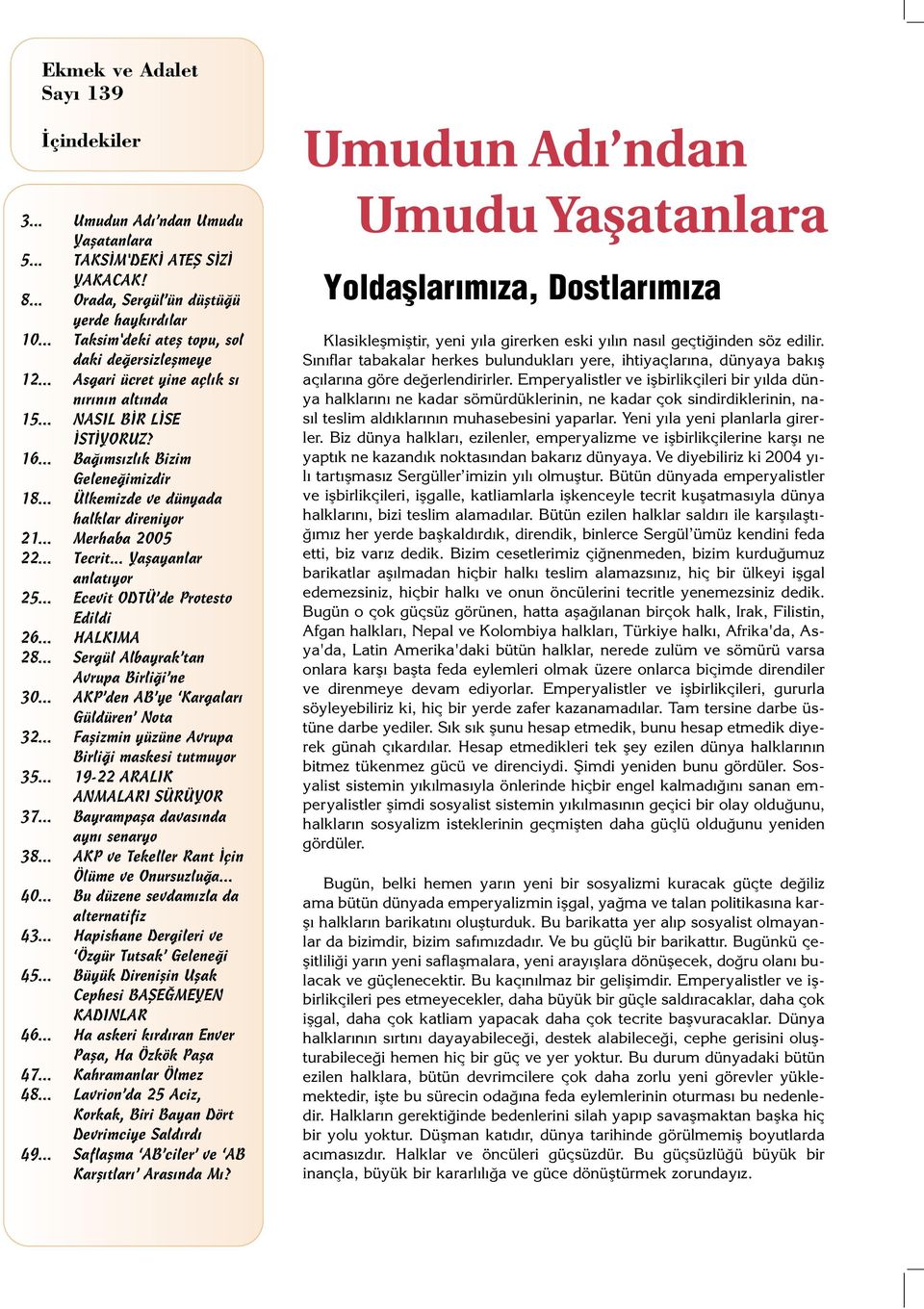 .. Ülkemizde ve dünyada halklar direniyor 21... Merhaba 22... Tecrit... Yaflayanlar anlat yor 25... Ecevit ODTÜ de Protesto Edildi 26... HALKIMA 28... Sergül Albayrak tan Avrupa Birli i ne 30.