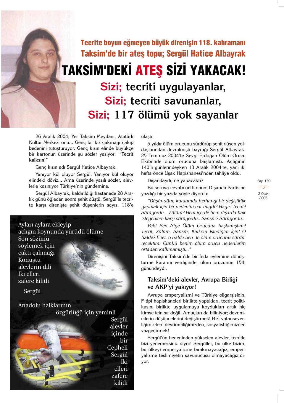 Genç k z n elinde büyükçe bir kartonun üzerinde flu sözler yaz yor: Tecrit kalks n! Genç k z n ad Sergül Hatice Albayrak. Yan yor kül oluyor Sergül. Yan yor kül oluyor elindeki döviz.