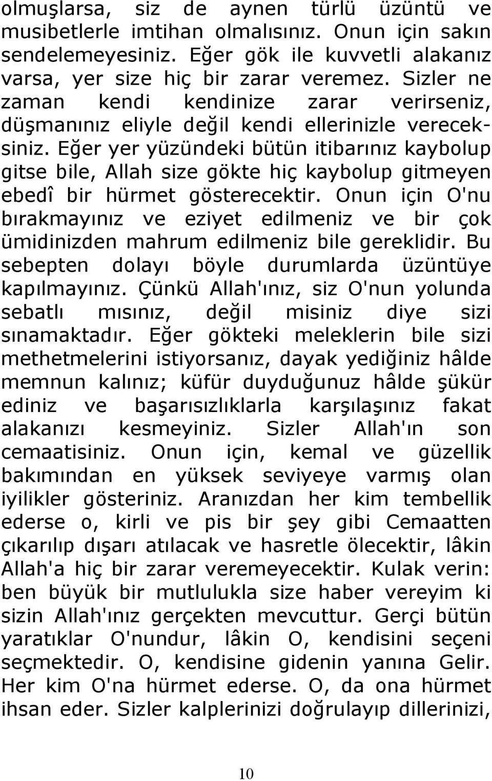 Eğer yer yüzündeki bütün itibarınız kaybolup gitse bile, Allah size gökte hiç kaybolup gitmeyen ebedî bir hürmet gösterecektir.