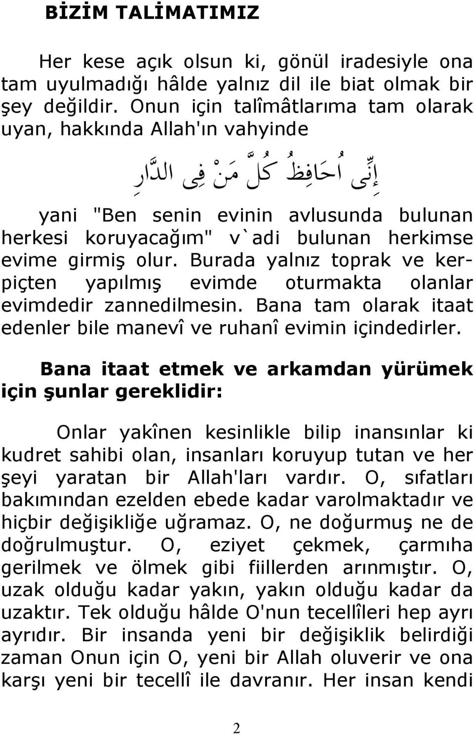 olur. Burada yalnız toprak ve kerpiçten yapılmış evimde oturmakta olanlar evimdedir zannedilmesin. Bana tam olarak itaat edenler bile manevî ve ruhanî evimin içindedirler.