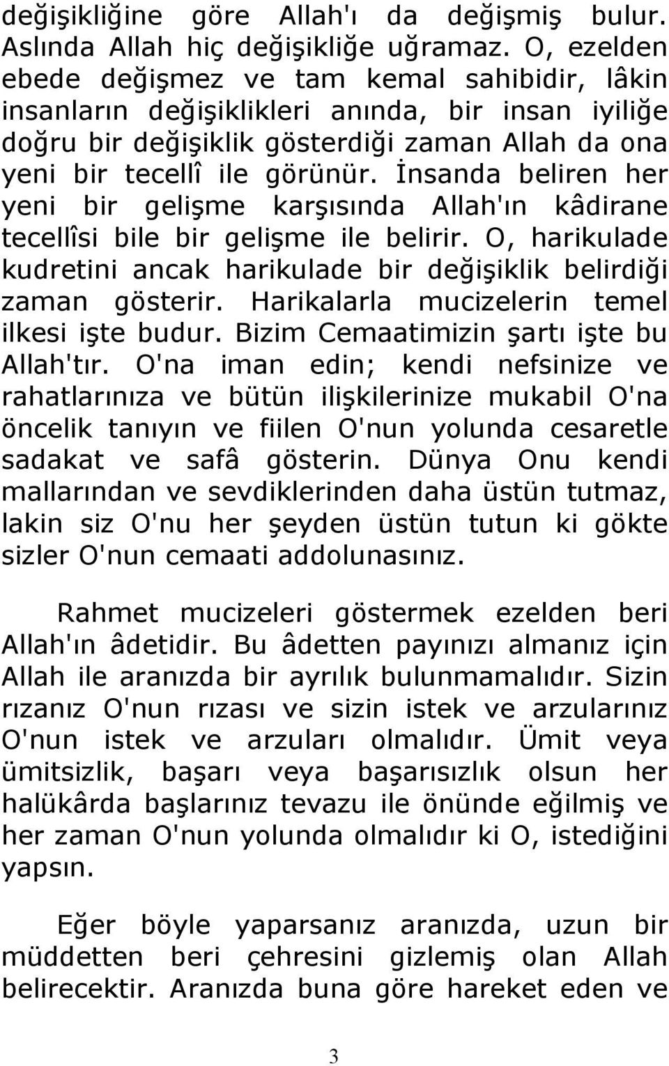 Đnsanda beliren her yeni bir gelişme karşısında Allah'ın kâdirane tecellîsi bile bir gelişme ile belirir. O, harikulade kudretini ancak harikulade bir değişiklik belirdiği zaman gösterir.