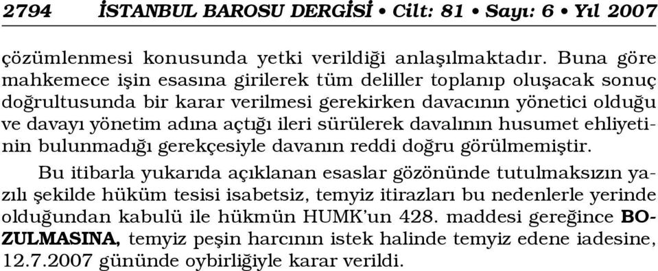 açt ileri sürülerek daval n n husumet ehliyetinin bulunmad gerekçesiyle davan n reddi do ru görülmemifltir.